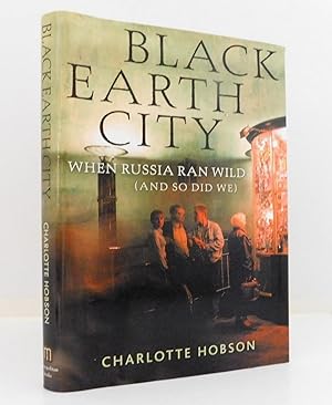 Black Earth City: When Russia Ran Wild (and So Did We)