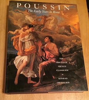 Poussin. The Early Years in Rome. The Origins of French Classicism