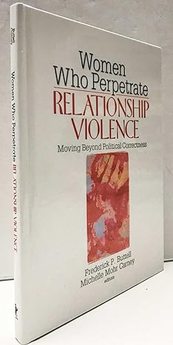 Women who Perpetrate Relationship Violence, moving beyond Political Correctness