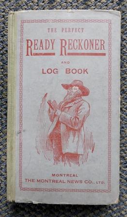 THE PERFECT READY RECKONER AND LOG BOOK, THE TRADER, FARMER, AND MECHANIC'S USEFUL ASSISTANT FOR ...