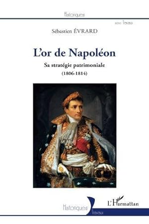 L'or de Napoléon - sa stratégie patrimoniale (1806-1814)