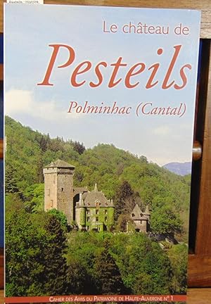 Le château de Pesteils : Histoire, architecture et décoration (Cahier des Amis du patrimoine de H...