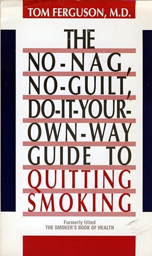 No-Nag, No-Guilt, Do-It-Your-Own-Way Guide to Quitting Smoking