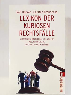 Lexikon der kuriosen Rechtsfälle: Sextraining, Waldverbot und andere Absurditäten aus deutschen G...