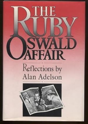 The Ruby-Oswald Affair ; Reflections by Alan Adelson Reflections by Alan Adelson