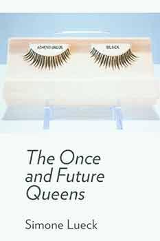 Simone Lueck: The Once and Future Queens. [Limited edition]. [Signed by artist/author].