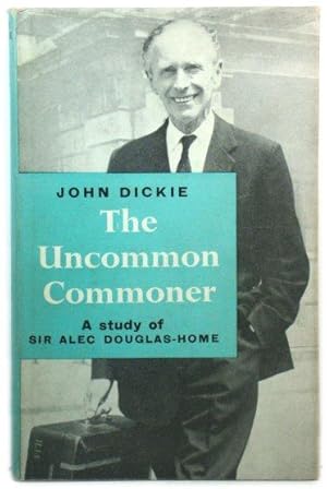 The Uncommon Commoner: A Study of Sir Alec Douglas-Home