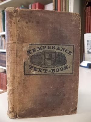 The Temperance Text-Book : A collection of facts and interesting anecdotes, illustrating the evil...