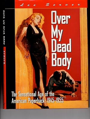 OVER MY DEAD BODY: The Sensational Age of the American Paperback: 1945 - 1955.