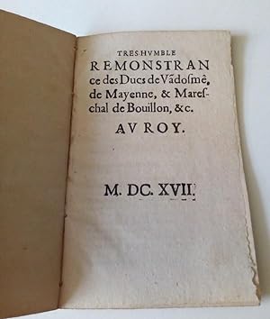 [ Concini ] Très humble remonstrance des Ducs de Vandosme , de Mayenne, & Mareschal de Bouillon, ...