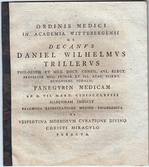 Ordinis medici in academia Wittebergensi h. t. decanus Daniel Wilhelmus Trillerus [.] panegyrin m...
