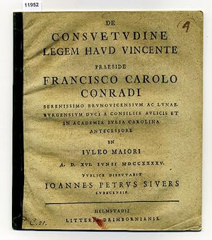 De consuetudine legem haud Vincente Praeside Francisco Carolo Conradi Serenissimo Brunovicensium ...