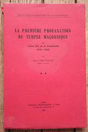 première profanation du Temple Maçonnique ou LOUIS XV et la Fraternité