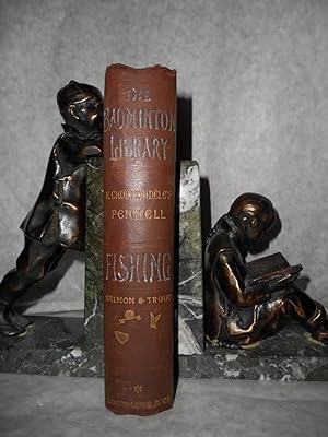 FISHING: SALMON and TROUT. A Volume in the Badminton Library of Sports and Pastimes, Edited by Hi...