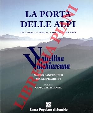 La porta delle Alpi. The Gateway to the Alps. Das Tor zu den Alpen. Valtellina Valchiavenna.