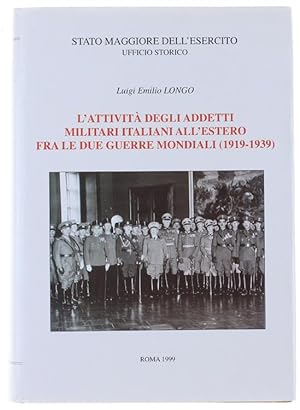 L'ATTIVITA' DEGLI ADDETTI MILITARI ITALIANI ALL'ESTERO FRA LE DUE GUERRE MONDIALI (1919-1939):
