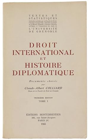 DROIT INTERNATIONAL ET HISTOIRE DIPLOMATIQUE. Documents choisis par Claude-Abert Colliard. Tome I...