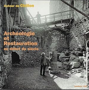 Autour de Chillon, Archéologie et restauration au début du siècle