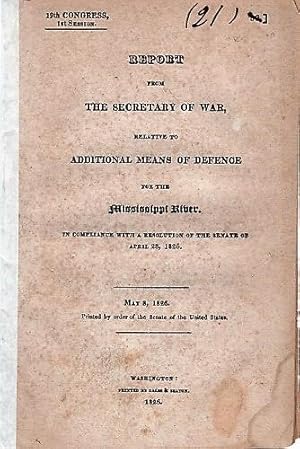 REPORT FROM THE SECRETARY OF WAR, RELATIVE TO ADDITIONAL MEANS OF DEFENCE FOR THE MISSISSIPPI RIV...