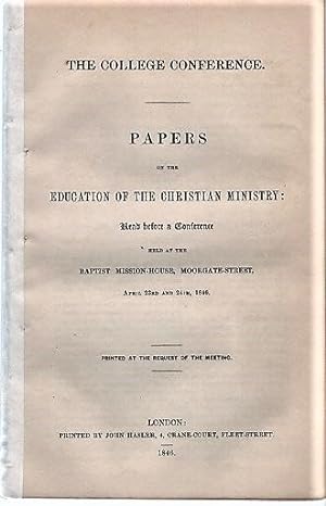 THE COLLEGE CONFERENCE. PAPERS ON THE EDUCATION OF THE CHRISTIAN MINISTRY: Read before a Conferen...