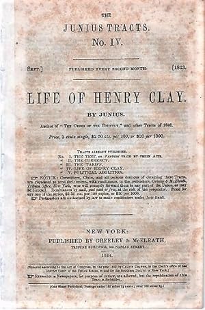 LIFE OF HENRY CLAY. By Junius.; The Junius Tracts, No. IV. (Sept. 1843)