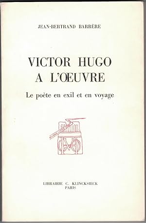 Victor Hugo à l'oeuvre. Le poète en exil et en voyage.