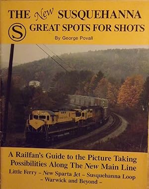 THE NEW SUSQUEHANNA GREAT SPOTS FOR SHOTS: A RAILFAN'S GUIDE TO THE PICTURE TAKING POSSIBILITIES ...