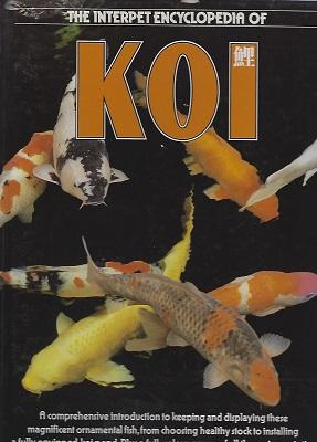 The Interpet Encyclopedia of Koi: A Comprehensive Introduction to Keeping and Displaying These Ma...