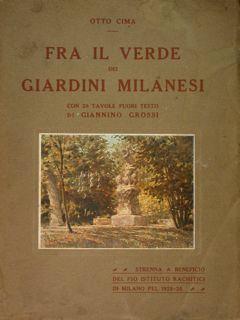 Fra il verde dei dei giardini milanesi con 26 tavole fuori testo di Giannino Grossi.
