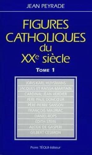 Figures catholiques du XXe siècle. 1. Figures catholiques du XXe siècle. Joris-Karl Huysmans, Jac...