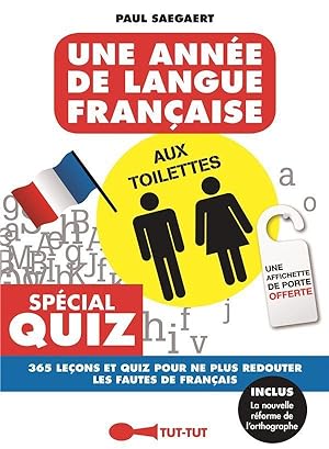 une année de langue française aux toilettes ; 365 leçons et quiz pour ne plus redouter les fautes...