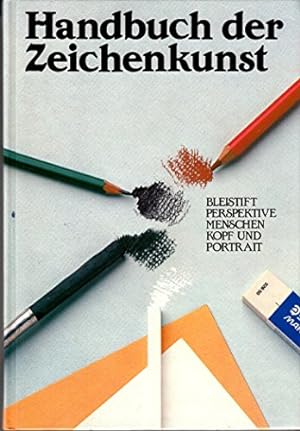 Handbuch der Zeichenkunst. Bleistift, Perspektive, Menschen, Kopf und Portrait. Richtig zeichnen ...