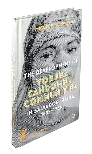 The Development of Yoruba Candomble Communities in Salvador, Bahia, 1835-1986