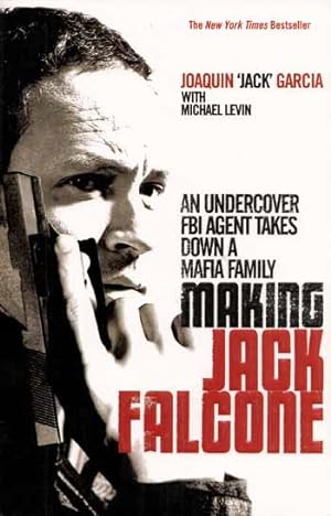 Making Jack Falcone. An Undercover FBI Agent Takes Down a Mafia Family