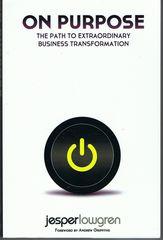 On Purpose - The Path to Extraordinary Business Transformation