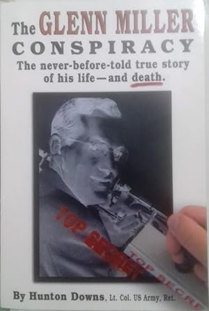 The Glenn Miller Conspiracy. The never-before- told true story of his life and death