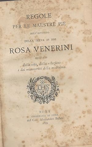 Regole per le mestre pie dell'Istituto della serva di Dio Rosa Venerini