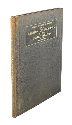 Documentary History of the Cession of Louisiana to the United States till It Became an American P...