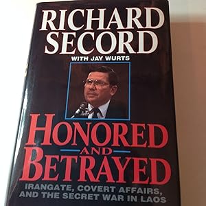 Honored and Betrayed-Signed and inscribed Irangate, Covert Affairs, And The Secret War in Laos