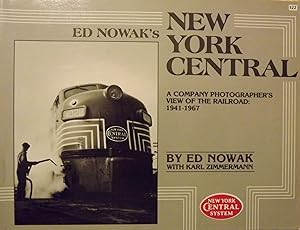 ED NOWAK'S NEW YORK CENTRAL: A COMPANY PHOTOGRAPHER'S VIEW OF THE RAILROAD: 1941-1967