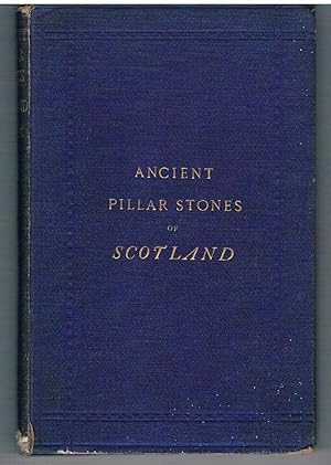 Ancient Pillar Stones of Scotland; their Significance and Bearing on Ethnology.