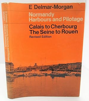 Normandy Harbours & Pilotage. Calais to Cherbourg. The Seine to Rouen