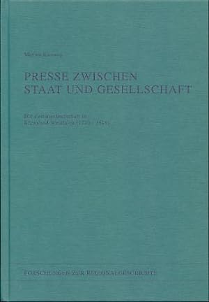 Presse zwischen Staat und Gesellschaft. Die Zeitungslandschaft in Rheinland-Westfalen (1770 - 1819).