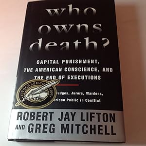 Who Owns Death -Signed Capital Punishment, The American Conscience, And The End of Executions