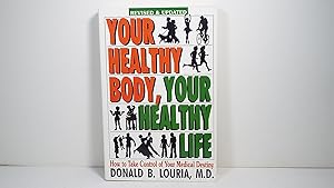 Your Healthy Body, Your Healthy Life: How to Take Control of Your Medical Destiny