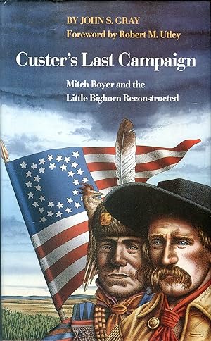 Custer's Last Campaign: Mitch Boyer and the Little Bighorn Reconstructed