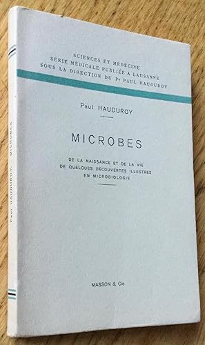 Microbes. De la naissance et de la vie. De quelques découvertes illustres en microbiologie.