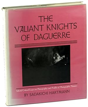 Valiant Knights of Daguerre: Selected Critical Essays on Photography and Profiles of Photographic...