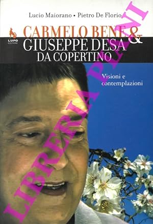 Carmerlo Bene & Giuseppe Desa da Copertino. Visioni e contemplazioni.