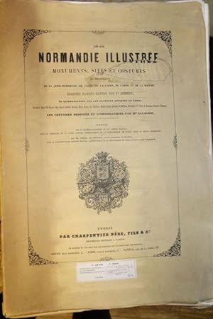 La Normandie illustrée, monuments sites et costumes de la seine-inférieure, de l'Eure, du Calvado...